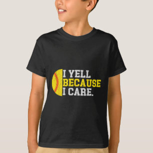 I Yell Because I Care Funny Softll Player Mom Dad  T-Shirt