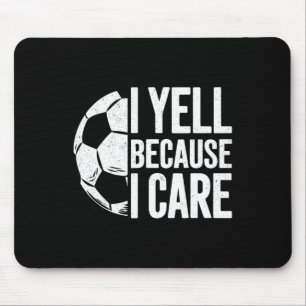 I Yell Because I Care Soccer Lover Mouse Pad