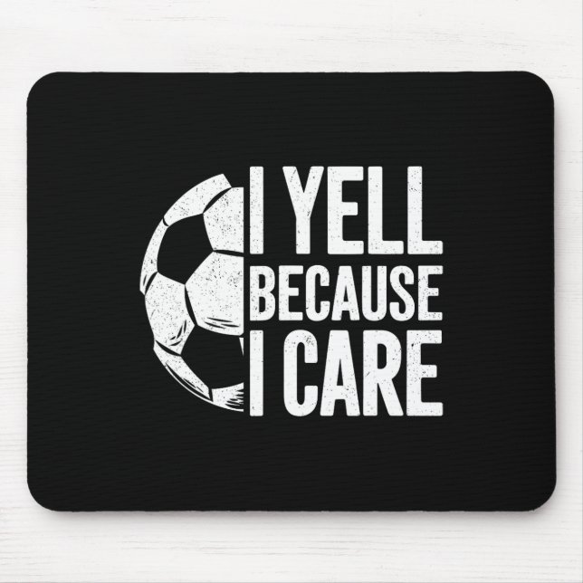 I Yell Because I Care Soccer Lover  Mouse Pad (Front)