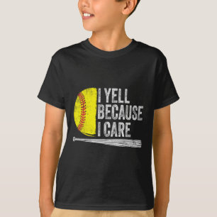 I Yell Because I Care Softll  T-Shirt