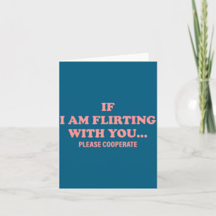 I You Am Flirting Please Cooperate Quote Card