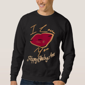 I ❤️ YOU I LOVE YOU I KISS YOU T-Shirt Sweatshirt