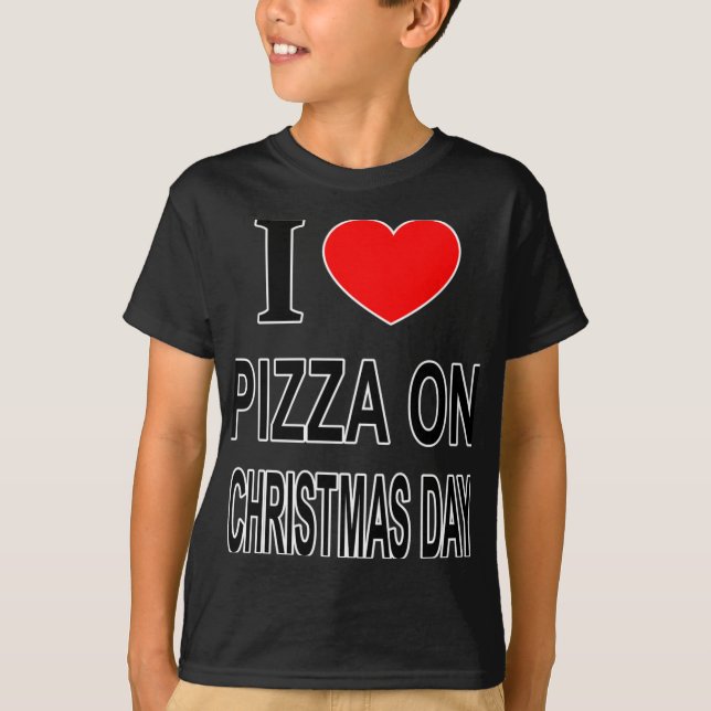 I Zza On Christmas Day I Love Zza On Christ T Shir T-Shirt (Front)