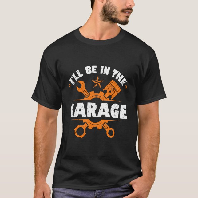 Iâ´Ll Be In The Garage Car Mechanics T-Shirt (Front)