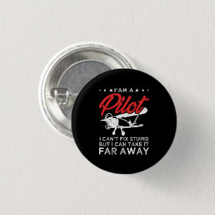 I'am A Pilot I Can't Fix Stupid But Funny Pilot 3 Cm Round Badge