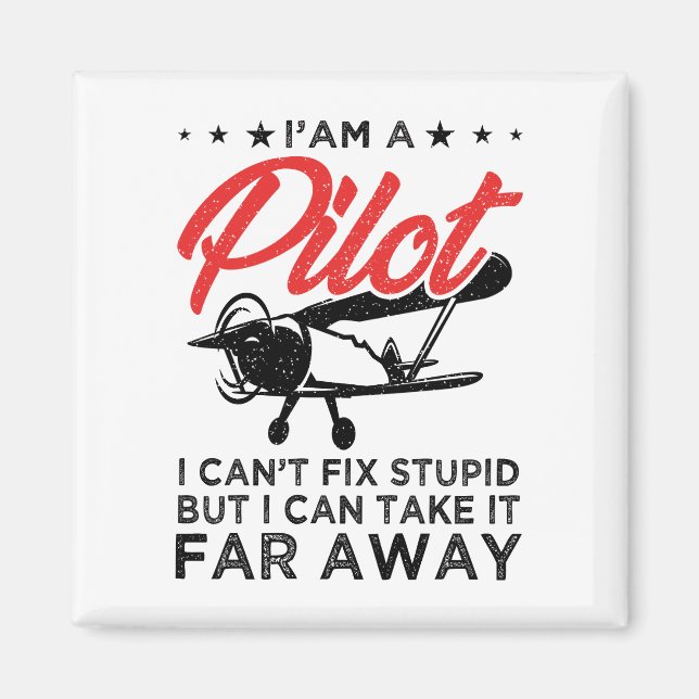 I'am A Pilot I Can't Fix Stupid But Funny Pilot  Magnet (Front)