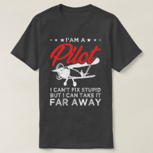 I'am A Pilot I Can't Fix Stupid But Funny Pilot T-Shirt