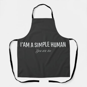 I'am a simple human you are too apron