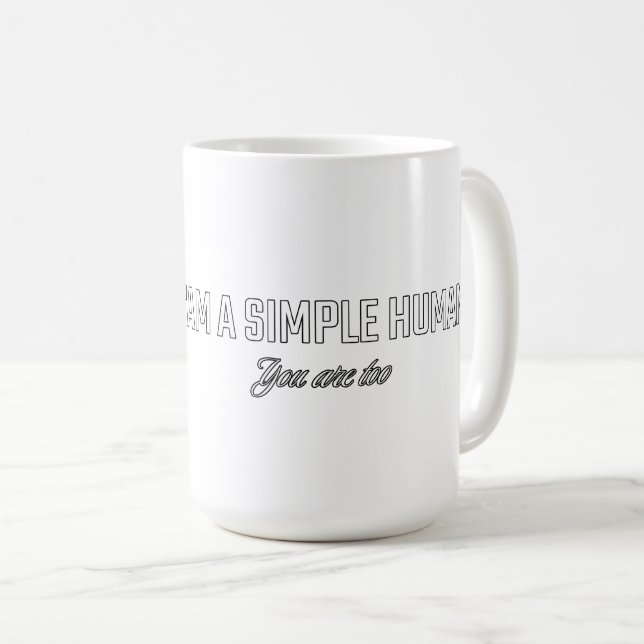 I'am a simple human you are too coffee mug (Front Right)