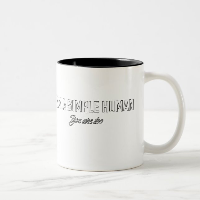 I'am a simple human you are too Two-Tone coffee mug (Right)