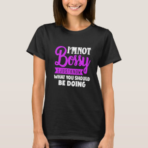 Iam Not Bossy I Just Know What Should Be Doing Hum T-Shirt