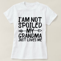 I'am Not Spoiled My Grandma Just Loves Me Funny