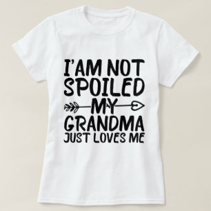 I'am Not Spoiled My Grandma Just Loves Me Funny T-Shirt