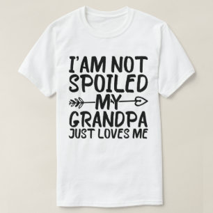 I'am Not Spoiled My Grandpa Just Loves Me Funny T-Shirt