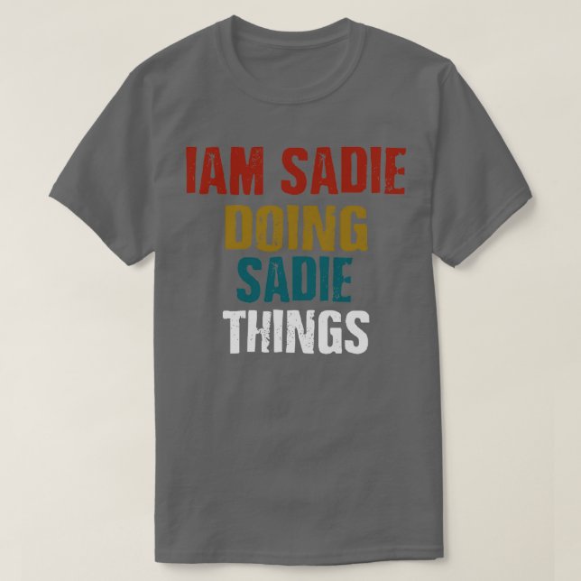 IAM Sadie Doing Sadie Things  T-Shirt (Design Front)