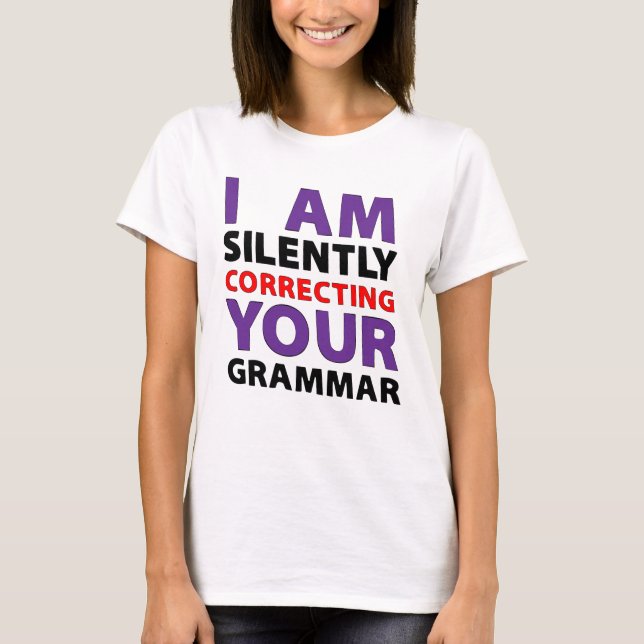 iam silently correcting your grammar T-Shirt (Front)