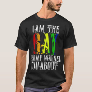 Iam The Gay Trump Warned You About Funny LGBTQ  T-Shirt