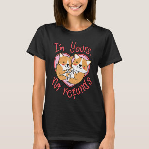I'am Yours No Refunds Dog Cute Corgi Valentines Da T-Shirt