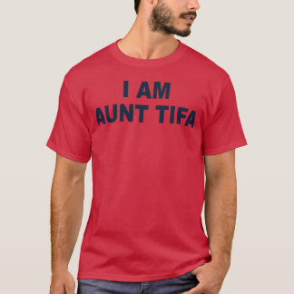 IAmAuntTifa creative funny gift T-Shirt
