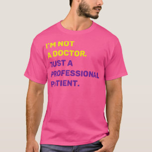Iamp39m Not a Doctor Just a Professional Patient Q T-Shirt
