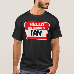 Ian Hello Hi My Name Is Tshirt Name On Custom T Sh