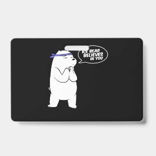 Ice Bear Believes In You Polar Bear Lover ID Badge