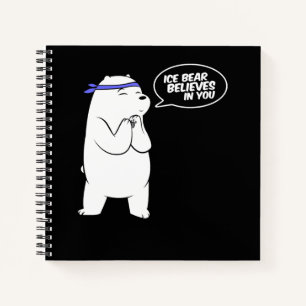 Ice Bear Believes In You Polar Bear Lover Notebook