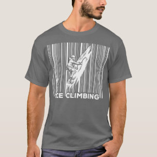Ice Climber Climber Winter MountaineeringIce Climb T-Shirt