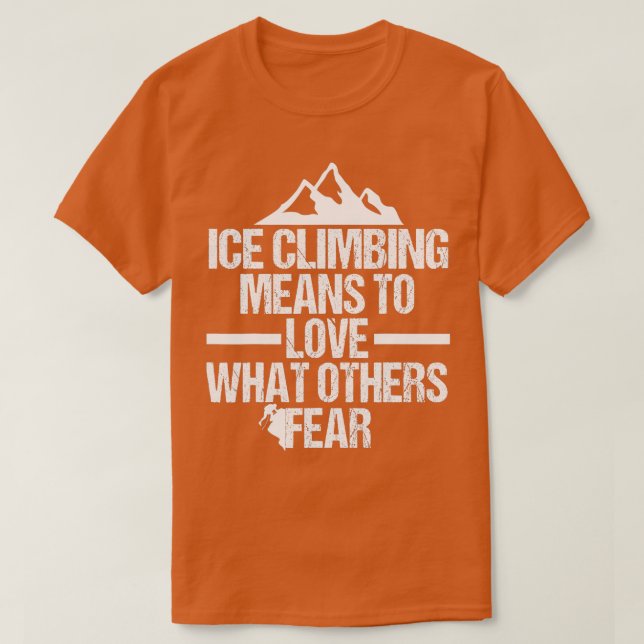 Ice Climber Outdoor Cold Outdoor Mountains Ice Cli T-Shirt (Design Front)