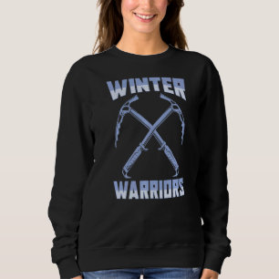 Ice Climbing Climber Mountaineering Winter Warrio Sweatshirt