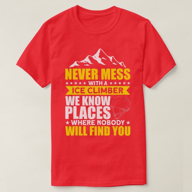 Ice Climbing Ice Climber We Know Places Ice Climbe T-Shirt (Design Front)