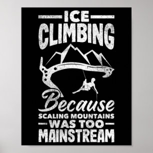 Ice Climbing Scaling Mountains Funny Wall Climber  Poster