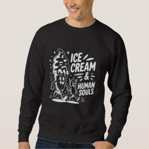 Ice Cream and Human Souls u2013 Funny Horror Sweatshirt