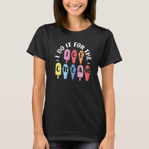 Ice Cream Cone Popsicle I Do It For The Ice Cream  T-Shirt