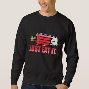 Ice Cream Fan Love Just Eat It Sayings Sweatshirt