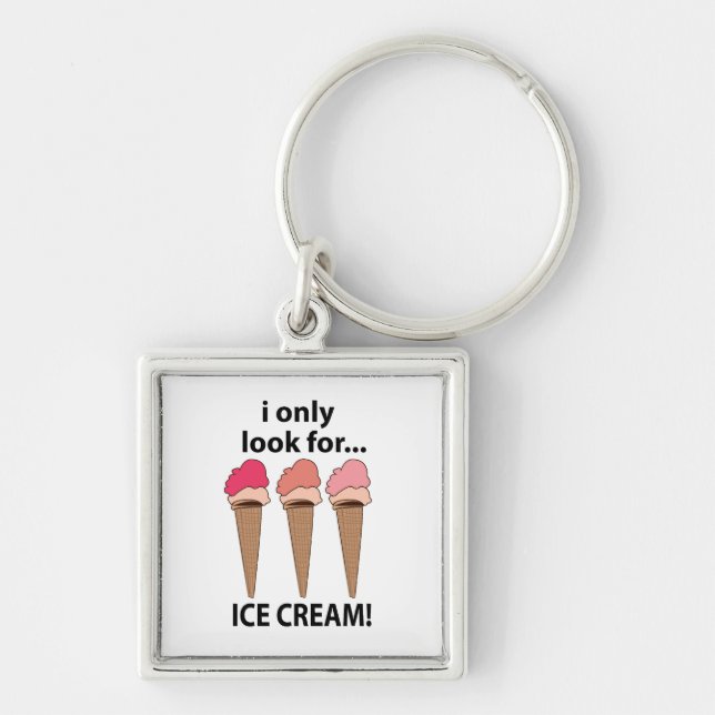 Ice Cream I Only Look For Ice Cream  Key Ring (Front)