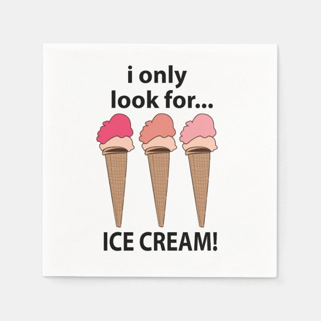 Ice Cream I Only Look For Ice Cream Party Napkin (Front)