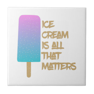 Ice Cream is all that matters. Tile
