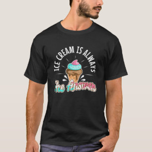 Ice cream is always the answer  8 T-Shirt