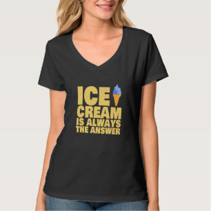 Ice Cream Is Always The Answer Frozen Food T-Shirt