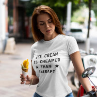 Ice cream is cheaper than therapy funny
