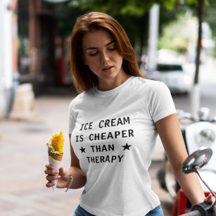 Ice cream is cheaper than therapy funny T-Shirt
