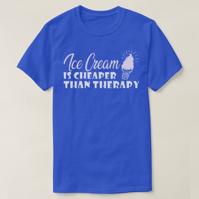 Ice cream is cheaper than therapy T-Shirt (Design Front)