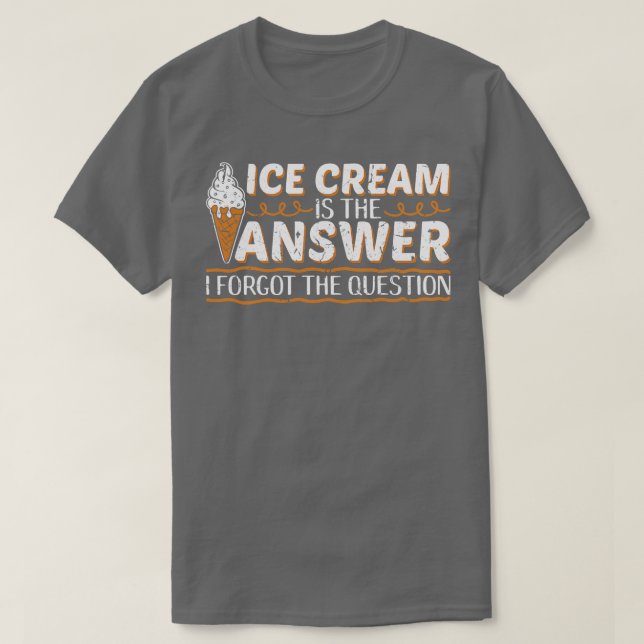 Ice Cream Is The Answer Funny T-Shirt (Design Front)