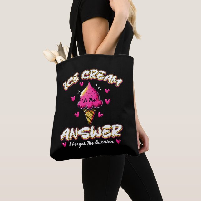 Ice Cream Is The Answer - I Forgot The Question Tote Bag (Close Up)