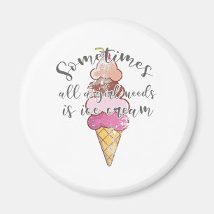 Ice Cream Lover Gift Girl Needs Ice Cream Gift Magnet