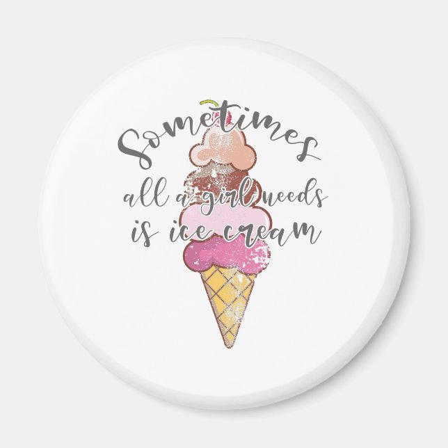 Ice Cream Lover Gift Girl Needs Ice Cream Gift Magnet (Front)