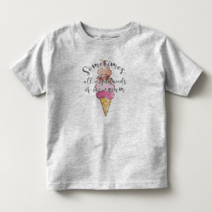 Ice Cream Lover Gift Girl Needs Ice Cream Gift Toddler T-Shirt