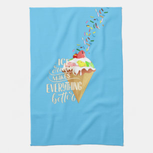 Ice Cream Makes Everything Better  Tea Towel