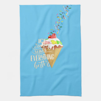 Ice Cream Makes Everything Better  Tea Towel